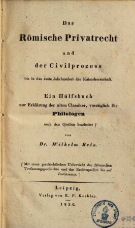 Das römische Privatrecht und der Civilprozess bis in das erste Jahrhundert der Kaiserherrschaft : ein Hülfsbuch zur Erklärung der alten Classiker, vorzüglich für Philologen