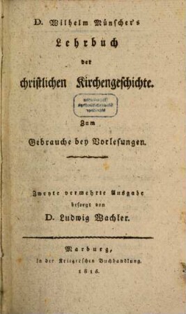 D. Wilhelm Münscher's Lehrbuch der christlichen Kirchengeschichte : Zum Gebrauche bey Vorlesungen