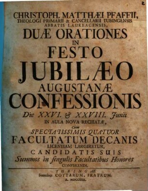 Christoph. Matthaei Pfaffii ... Duae orationes in festo iubilaeo Augustanae Confessionis : die 26. et 28. Iunii ... recitatae