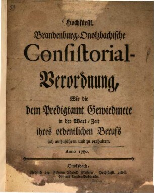 Hochfürstlich Brandenburg-Onolzbachischen Consistorial-Verordnung, Wie die dem Predigtamt Gewiedmete in der Wart-Zeit ihres ordentlichen Berufs sich aufzuführen und zu verhalten