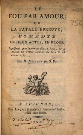 Le fou par amour, ou la fatalé épreuve : Comédie en 2 actes, en prose