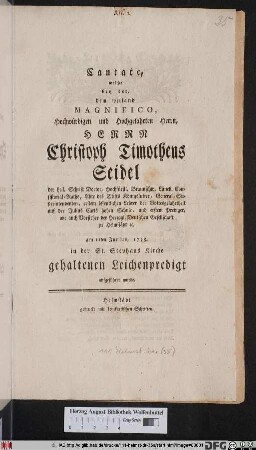 Cantate, welche bey der, dem weiland ... Herrn Christoph Timotheus Seidel der heil. Schrift Doctor, ... am 11ten Junius, 1758. in der St. Stephans Kirche gehaltenen Leichenpredigt aufgeführet wurde
