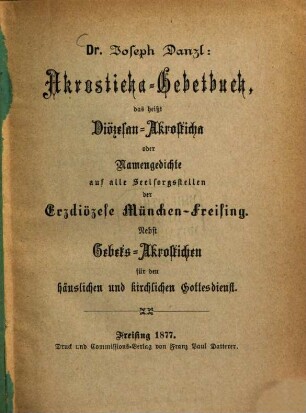 Akrosticha-Gebetbuch, das heißt Diözesan-Akrosticha oder Namengedichte auf alle Seelsorgsstellen der Erzdiözese München-Freising