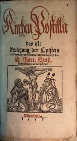 Kirchen Postilla das ist: Auslegung der Episteln vnd Euangelien, an Sontagen vnd furnemesten Festen