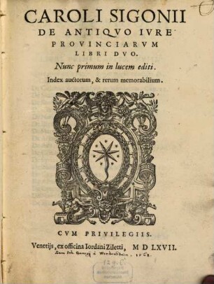 Caroli Sigonii De antiquo iure provinciarum : libri duo ; index autorum et rerum memorabilium