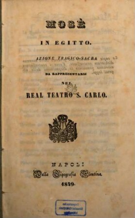 Mosè in Egitto : Azione tragico-sacra. (Musica: Gioacchino Rossini). [Textverf.: Andrea Leone Tottola]. Da rappresentarsi nel Real Teatro S. Carlo