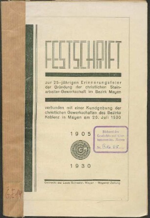 Festschrift zur 25jährigen Erinnerungsfeier der Gründung der christlichen Steinarbeiter-Gewerkschaft im Bezirk Mayen verbunden mit einer Kundgebung der christlichen Gewerkschaften des Bezirks Koblenz in Mayen am 20. Juli 1930 : 1905 - 1930