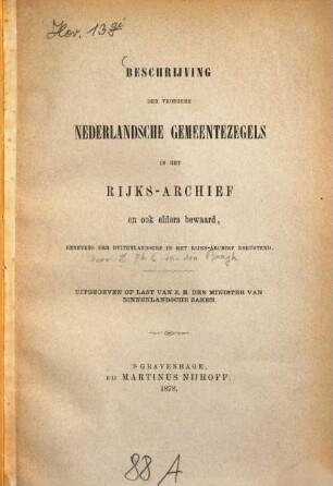 Beschrijving der vroegere Nederlandsche Gemeentezegels in het Rijks-Archief en ook elders bewaard, benevens der Buitenlandsche in het Rijks-Archief berustend : Uitgegeven op last van Z. E. den Ministern van Binnenlandsche Zaken