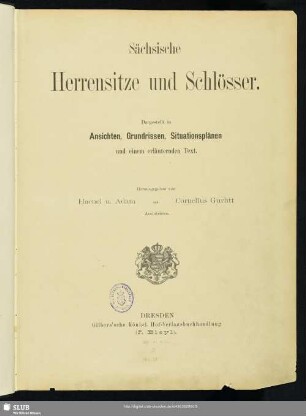 Sächsische Herrensitze und Schlösser : dargestellt in Ansichten, Grundrissen, Situationsplänen und einem erläuternden Text