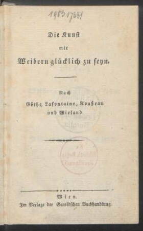 Die Kunst mit Weibern glücklich zu seyn : Nach Göthe, Lafontaine, Roußeau und Wieland