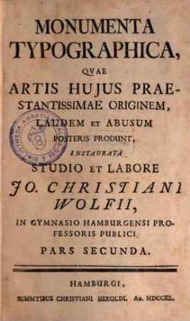 Monumenta Typographica : Qvae Artis Hujus Praestantissimae Originem, Laudem Et Abusum Posteris Produnt. 2