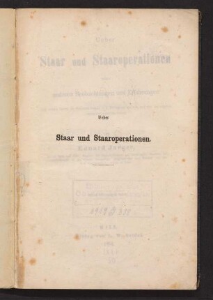 Ueber Staar und Staaroperationen nebst anderen Beobachtungen und Erfahrungen aus seines Vaters Dr. Friedrich Jaeger, k. k. Professors etc. etc. und aus der eigenen ophthalmologischen Praxis