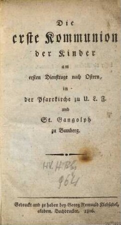 Die erste Kommunion der Kinder : am ersten Dienstage nach Ostern, in der Pfarrkirche zu U. L. Frau und St. Gangolph zu Bamberg