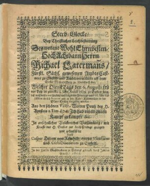 Sterb-Glocke/ Bey Christlicher Leichbestattung Des ... Michael Laterman[n]s/ Fürstl. Sächs. gewesenen AmbtsCastners zu Eisfeld ... : Welcher DienstTags den 6. Augusti ... 1639. zu Eisfeld ... verschieden/ und folgenden Freytags ... in der Pfarr-Kirchen beygesetzet worden ...