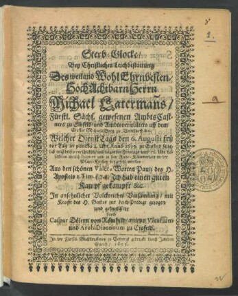 Sterb-Glocke/ Bey Christlicher Leichbestattung Des ... Michael Laterman[n]s/ Fürstl. Sächs. gewesenen AmbtsCastners zu Eisfeld ... : Welcher DienstTags den 6. Augusti ... 1639. zu Eisfeld ... verschieden/ und folgenden Freytags ... in der Pfarr-Kirchen beygesetzet worden ...
