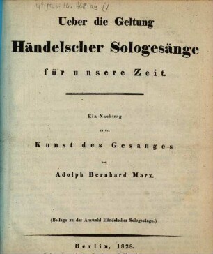 Über die Geltung Händelscher Sologesänge für unsere Zeit : Ein Nachtrag zu der Kunst des Gesanges ; Beilage zu der Auswahl Händelscher Sologesänge
