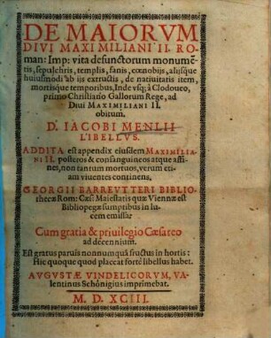 De maiorum Divi Maximiliani II. Roman: Imp: vita defunctorum monumentis, sepulchris, templis, fanis, coenobijs ... libellus