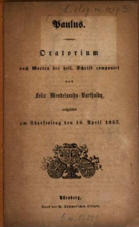 Paulus : Oratorium nach Worten der heil. Schrift componirt von Felix Mendelssohn-Bartholdy, aufgeführt am Charfreitag den 10. April 1857