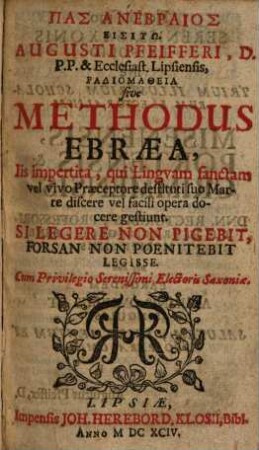 Augusti Pfeifferi, D. ... Radiomatheia sive Methodus Ebraea, Iis impertita, qui Lingvam sanctam ... discere ... gestiunt