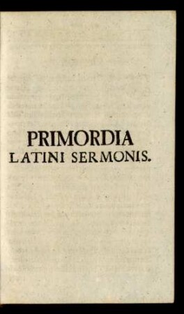 Primordia Latini Sermonis.