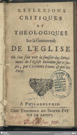Réflexions Critiques Et Theologiques Sur la Controverse De L'Eglise : Ou l'on fait voir la fausseté des Sentimens de l' Eglise Romaine sur ce sujet, par l' Ecritur Sainte [et] par les Peres , [Daniel de Larroque]