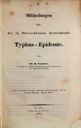 Mittheilungen über die in Oberschlesien herrschende Typhus-Epidemie : (Aus dem Archiv fur path. Anat. u. Physiol. u. fur klin. Medicin. Bd. II. Hft. 1.)