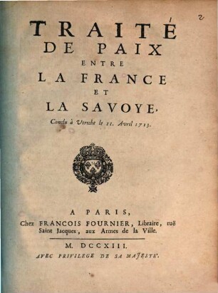 Traité De Paix Entre La France Et La Savoye : Conclu à Utrecht le 11. Avril 1713.