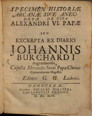Specimen historiae arcanae sive anecdotae de vita Alexandri VI. Papae : seu excerpta ex diario Johannis Burchardi