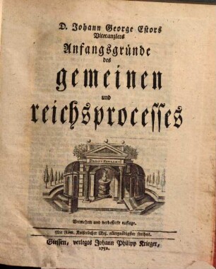 D. Johann George Estors Vicecanzlers Anfangsgründe des gemeinen und reichsprocesses