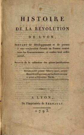 Histoire de la révolution de Lyon : ... suivie de la collection des pièces justificatives