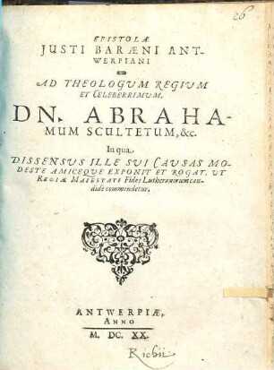 Epistola Justi Baraeni Antwerpiani ad ... Abraham Scultetum, qua dissensus ille sui causas modeste amiceque exponit