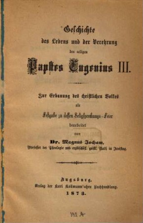 Geschichte des Lebens und der Verehrung des seligen Papstes Eugenius III. : zur Erbauung des christlichen Volkes als Festgabe zu dessen Seligsprechungs-Feier