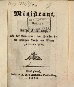 Der Ministrant oder kurze Anleitung ... wie der Ministrant ... am Altare zu dienen habe