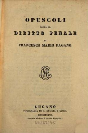 Opere. 3. Opusculi sopra il diritto penale. (2. ed. di questa tipogr.). - 1837. - 330 S.