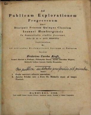 Ad publicam explorationem progressuum quos discipuli omnium sex classium Ioannei Hamburgensis in humanitatis studiis fecerunt, diebus ... instituendam et ad declamationes adolescentulorum et puerorum die ... audiendas invitat. 1830