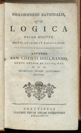 Philosophiae Rationalis, Quae Logica Vulgo Dicitur, Editio Auctior Et Emendatior