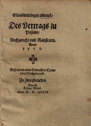 Glaubwürdiger Abtruck des Vertrags zu Passaw, auffgericht und ratificiert Anno 1552.
