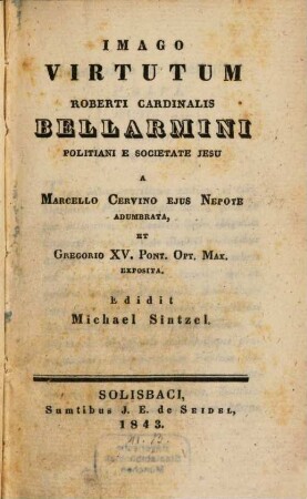Imago virtutum Roberti Cardinalis Bellarmini "Politiani e Societate" Jesu : Edited M. Sintzel