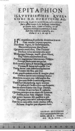 Epitaphion Illustrissimis Puellis D. D. Dorotheae Agneti et D. Elysabethae, Illustrissimi ac optimi Principis D. D. Wolfgangi, Paltini Rheni et Bavariae Ducis ... ex D. Anna illustrissima Hessorum lantgraphia, et Filiabus P. ac S. M. ergo P.