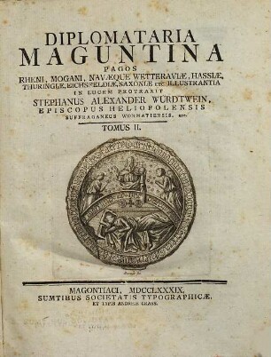 Diplomataria Maguntina : Pagos Rheni, Mogani, Navaeque Wetteraviae, Hassiae, Thuringiae, Eichsfeldiae, Saxoniae Etc. Illustrantia, 2