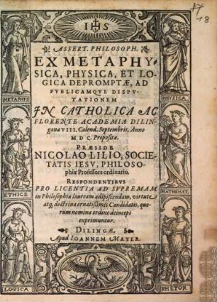 Assert. Philosoph. Ex Metaphysica, Physica, Et Logica Depromptae : Ad Publicamqve Dispvtationem In Catholica Ac Florente Academia Dilingana ... Propositae