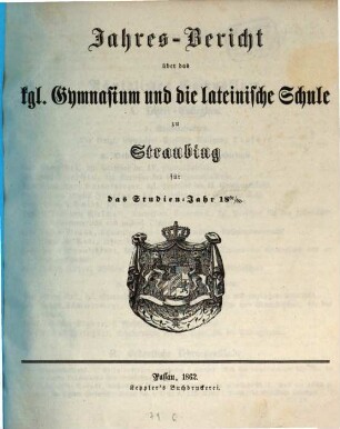 Jahresbericht über das K. Gymnasium und die Lateinische Schule in Straubing : für das Studien-Jahr .., 1861/62