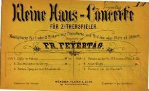 Kleine Haus-Concerte : für Zitherspieler ; Musikstücke für 1 oder 2 Zithern, mit Pianoforte u. Violine oder Flöte ad lib., 4. Alpen-Elegie