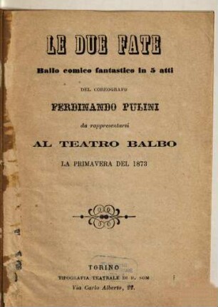 Le due fate : ballo comico fantastico in 5 atti ; da rappresentarsi al Teatro Balbo la primavera del 1873