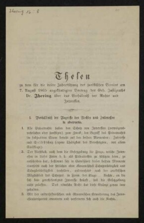 Das Problem, Ohne Ort, 1860 - 1869 : Der Zweck im Recht, Einleitung ; Thesen zu dem für die dritte Jahressitzung des juristischen Vereins am 7. August 1865 angekündigten Vortrag des Geh. Justizrathes Dr. Jhering über das Verhältniß des Rechts und Interesses [Bl. 1-2] ; Socialismus [Bl. 12-17]