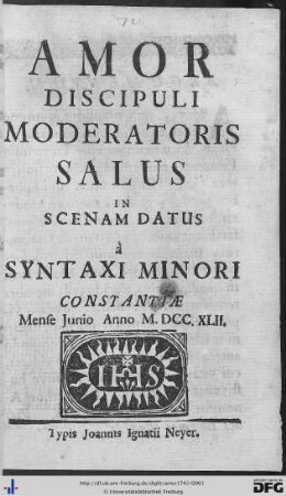 Amor Discipuli Moderatoris Salus : In Scenam Datus à Syntaxi Minori Constantiae Mense Junio Anno M.DCC.XLII.
