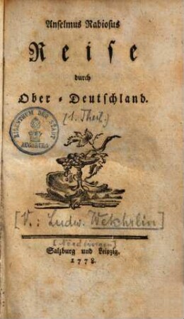 Anselmus Rabiosus Reise durch Ober-Deutschland, [1]