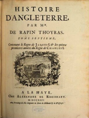 Histoire D'Angleterre, 7. Contenant le Regne de Jaques I. et les quinze premieres années du Regne de Charles I.