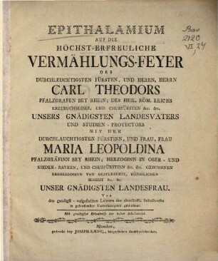 Epithalamium auf die höchst-erfreuliche Vermählungs-Feyer des durchleuchtigsten Fürsten ... Carl Theodors ... mit der durchlauchtigsten Fürstin ... Maria Leopoldina ...