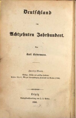 Deutschland im achtzehnten Jahrhundert, 2,1. Bd. 2, Deutschlands geistige, sittliche und gesellige Zustände im achtzehnten Jahrhundert ; Theil 1, Bis zur Thronbesteigung Friedrichs des Großen (1740)